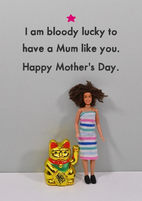 Funny Mothers Day Card - Lucky Cat - Lucky To Have Mum A Mum Like You created by Bold & Bright Cards
