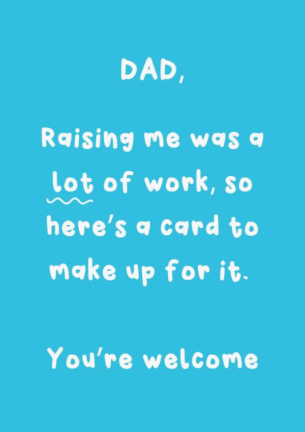 Funny Father's Day/Birthday Card - Raising Me Was Hard Work created by @Laura Lonsdale Designs