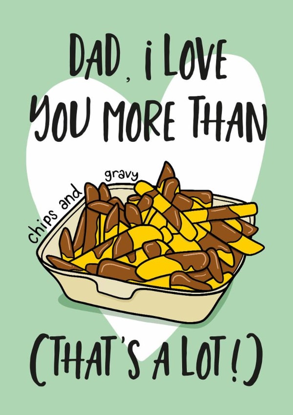 Fun Father's Day Card - I Love You More Than Chips And Gravy - That's A Lot! created by TeePee Creations