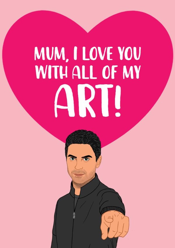 Punny Mother's Day Card - Mikel Arteta - I Love You With All Of My Art! created by The Cake Thief