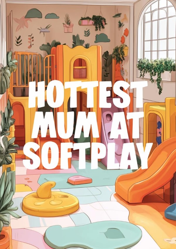 Funny Mother’s Day Card – Hottest Mum at Soft Play – Mum Birthday Card created by hot girls make cards