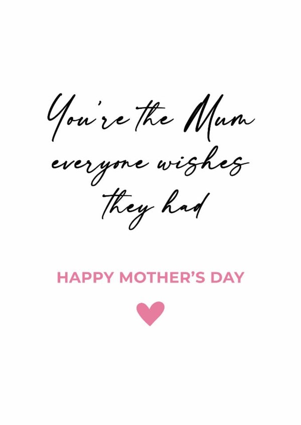 You're the Mum everyone wishes they had Mothers Day Card created by Tom Spencer