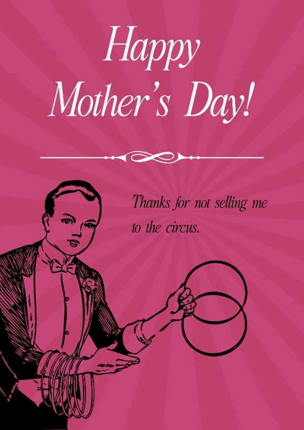 Thanks for Not Selling Me to the Circus – Funny Mother’s Day Card created by Sour Marshmallow Design