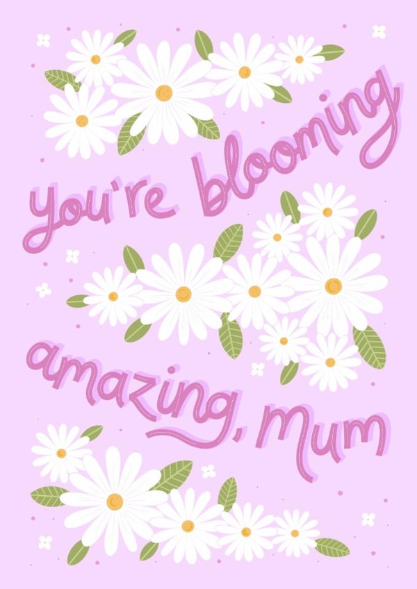 Pretty Mother's Day - You're Blooming Amazing - Daisies created by by Rachel Manzano