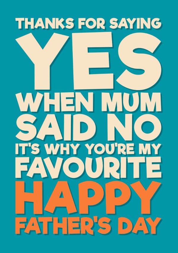 Funny Father's Day Card - Thanks For Saying Yes - When Mum Said No created by Blind Faith