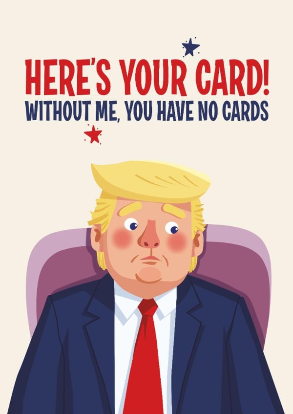 Funny Birthday Card - Donald Trump - You Don't Have The Cards created by Atwood & Atwood