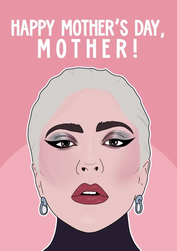 Funny Mother's Day Card - Lady Gaga - Mother! created by Pink + Pip
