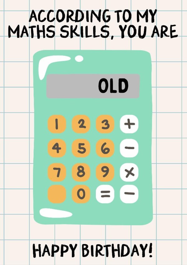 According To My Math Skills, You Are Old - Funny Happy Birthday Card created by HoneyDays Studios