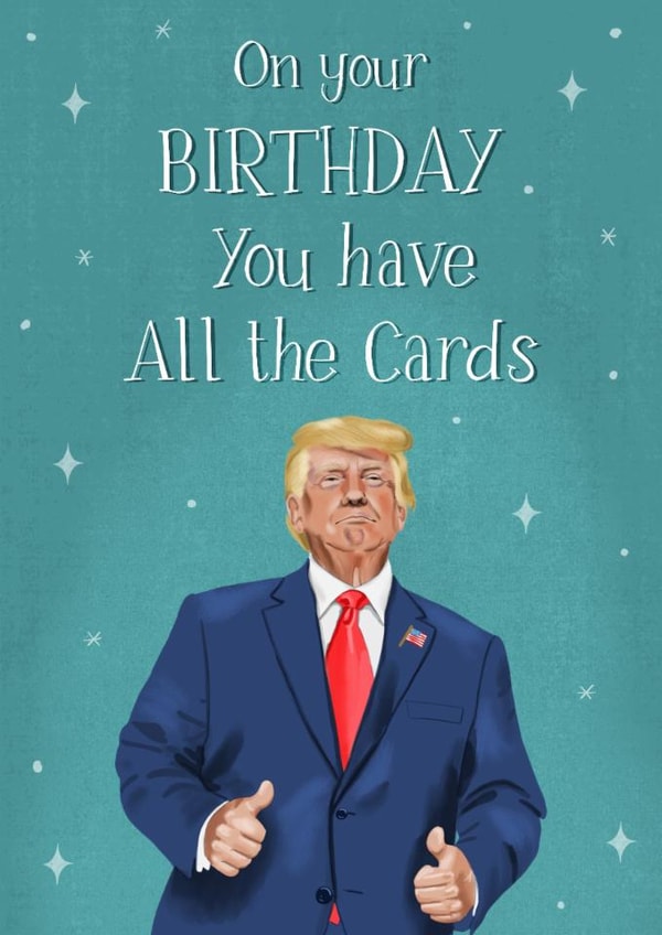 Funny Birthday Card - Donald Trump - All The Cards created by Silky Rose Design