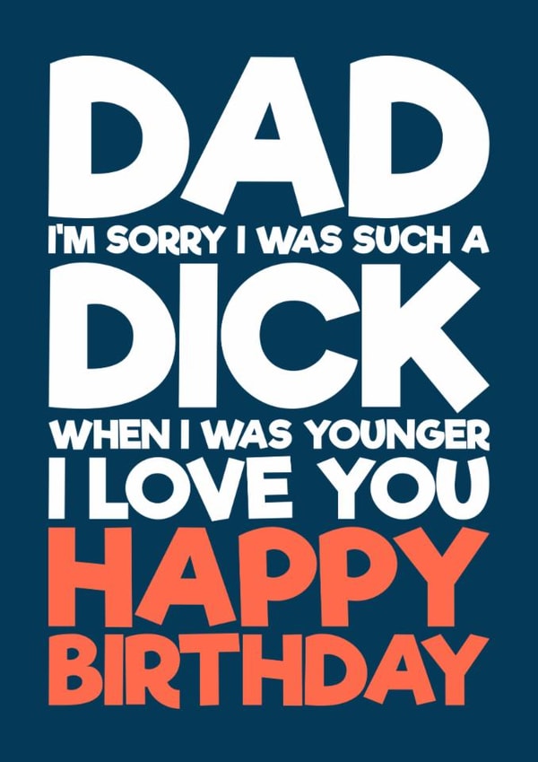 Funny Birthday Card - For Dad - Sorry I Was A Dick created by Blind Faith