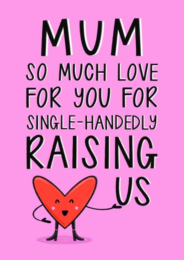 Heartfelt Mother’s Day Card - Single Mum - Single-handedly Raised Us created by Muses & May