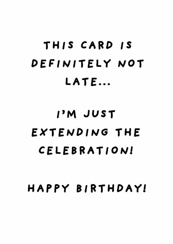 Funny Birthday Card - Belated - Extending The Celebration created by Silly Billy