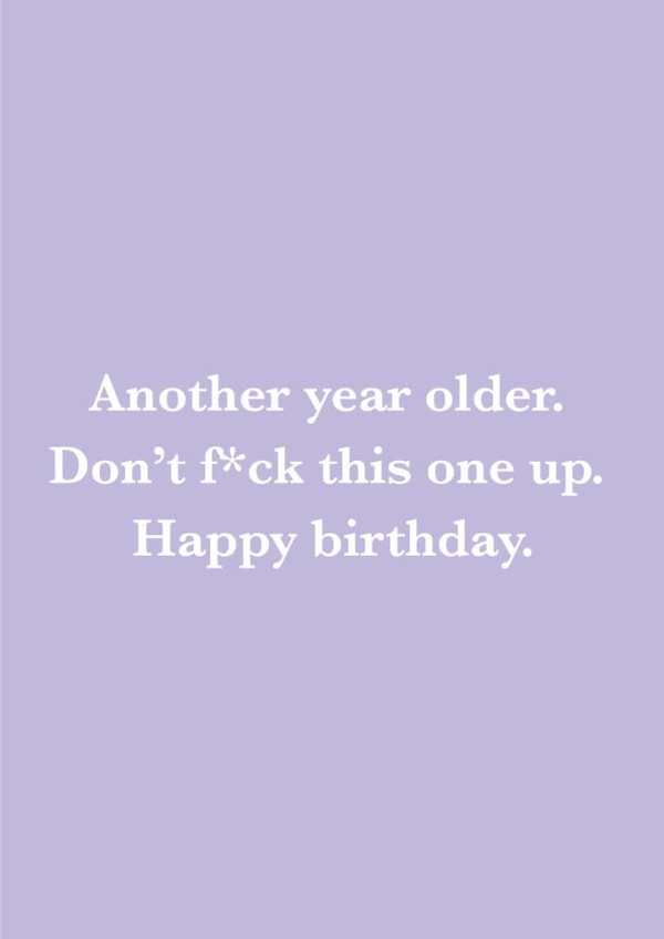 Funny Birthday Card - Another Year Older - Don't F*ck This One Up - Happy Birthday created by Ricicle Cards