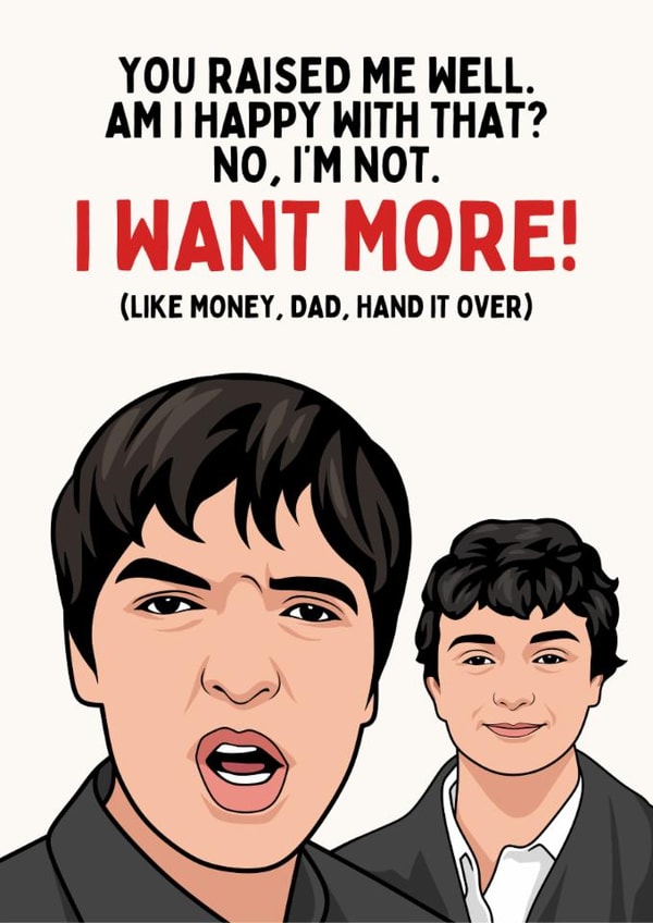 Funny Father's Day Card - Noel Gallagher Interview - I Want More! created by Sundiva Designs