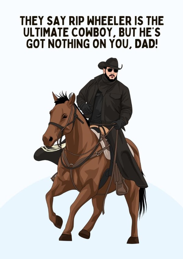 Funny Father's Day Card - Rip Wheeler - The Ultimate Cowboy created by Sundiva Designs