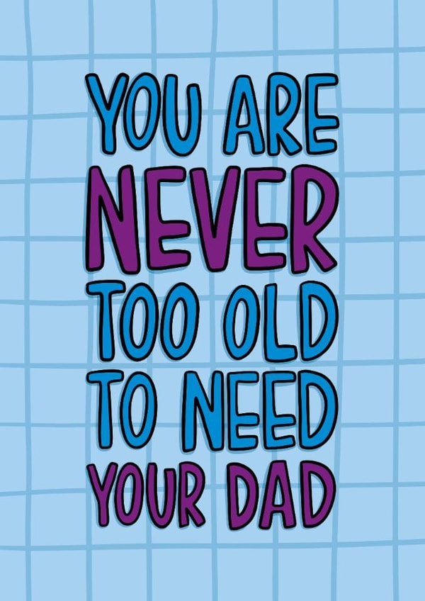 Heartfelt Father's Day Card - Never Too Old - To Need Your Dad created by TeePee Creations