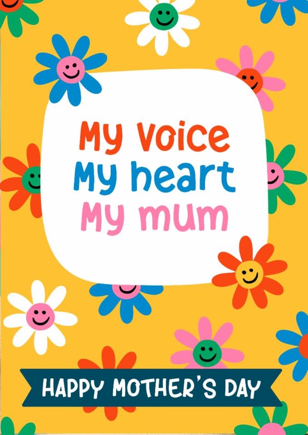 Cute Mother’s Day Card - My Voice My Heart My Mum - Flowers created by Woody's Design