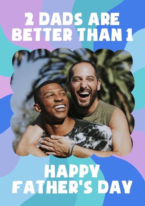 Classic Father's Day Card - 2 Dads Are Better Than 1 - For Dads created by Violet and Alfie