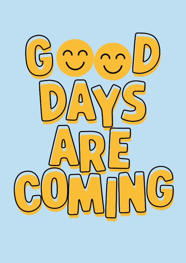 Arty Thinking Of You Card - Good Days Are Coming - Smiley Faces created by Myra Gilmore