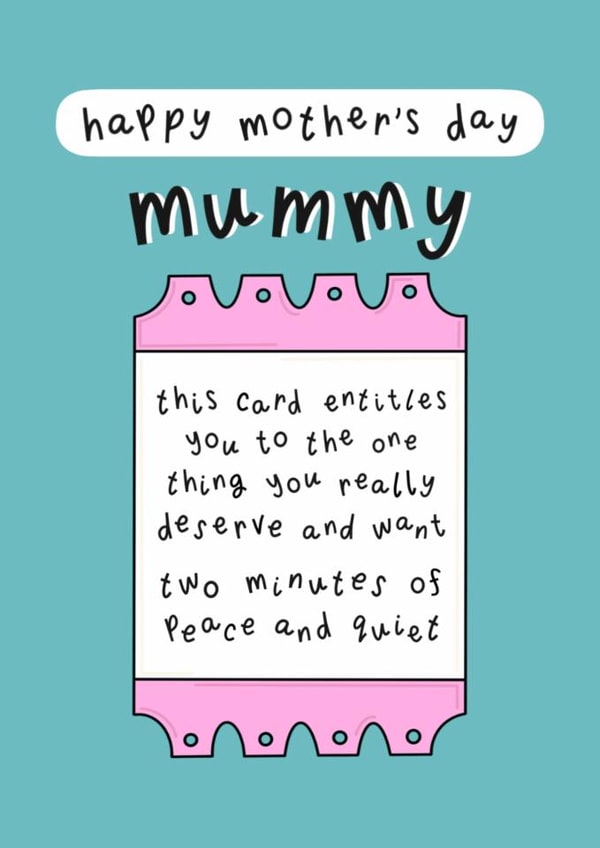 Funny Mother’s Day Card - For Mummy - A Ticket For Two Minutes Of Peace & Quiet created by Muses & May 