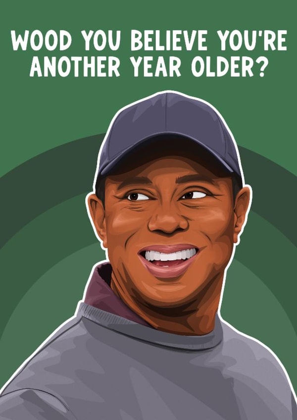 Golf Birthday Card - Tiger Woods - Wood You Believe You're Another Year Older? created by Pink + Pip