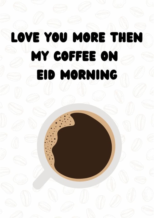 Love You More Than My Coffee on Eid Morning, Eid Card created by Momna Rashid