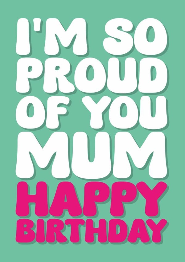 Heartfelt Birthday Card - For Mum - So Proud Of You created by Blind Faith