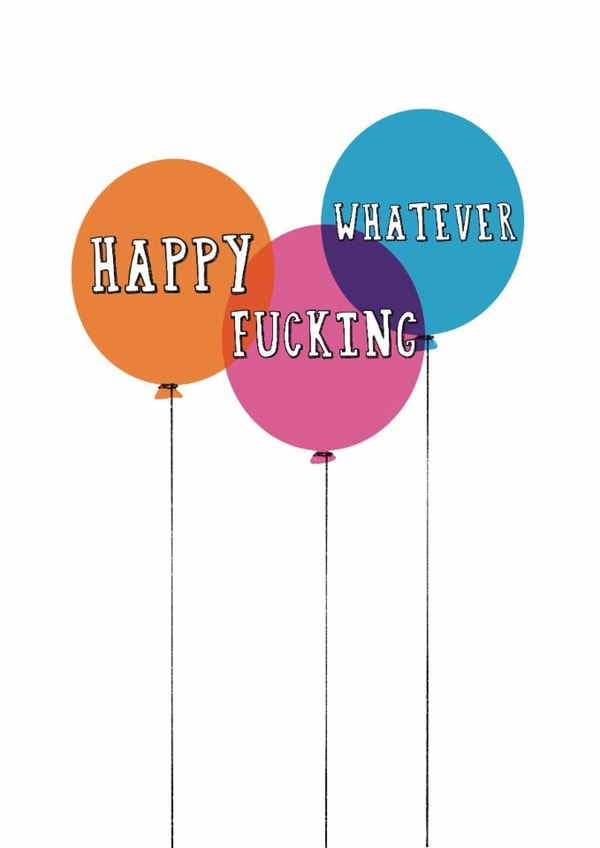 Funny Birthday Card - Happy Fucking Whatever - Insult created by Giddy Kipper