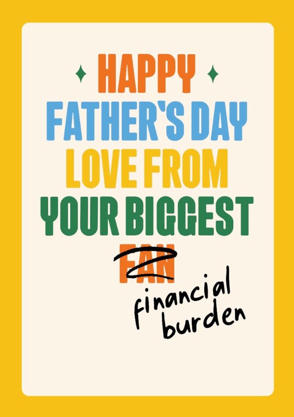 Funny Father's Day Card - From Your Biggest Financial Burden - Crossed Out created by Quitting Hollywood