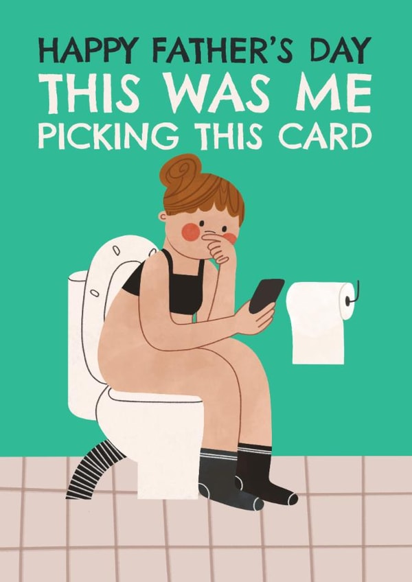 Funny Father's Day Card - From Daughter - Me Picking This Father's Day Card created by AbiGoLucky