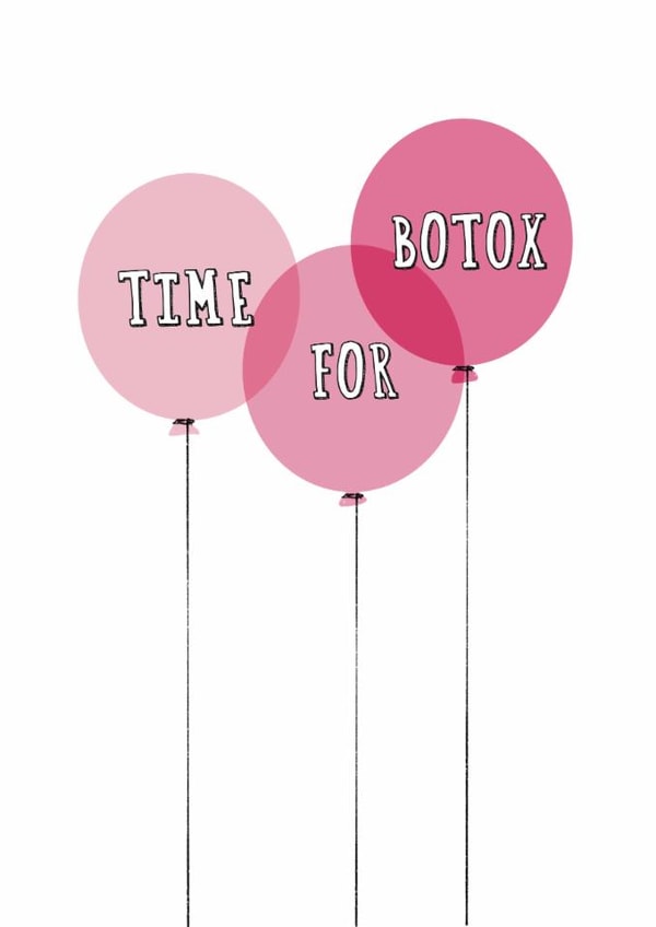 Cheeky Birthday Card - Time For Botox - Balloons created by Giddy Kipper