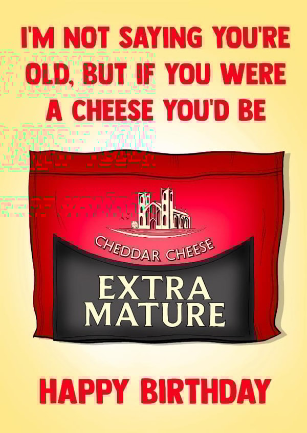 Cheeky Birthday Card - Extra Mature Cheddar - Not Saying You're Old created by Poppy & Mabel