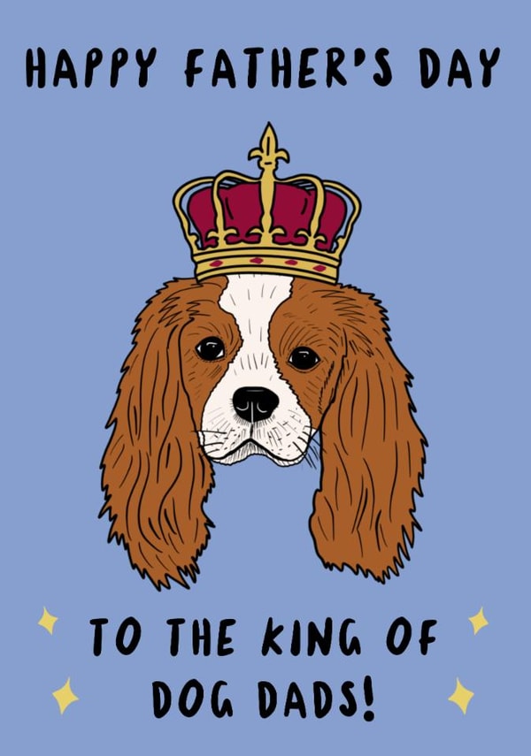 Cute Father's Day Card - Cavalier Spaniel - Dog Dad King created by TheYoungBandit .