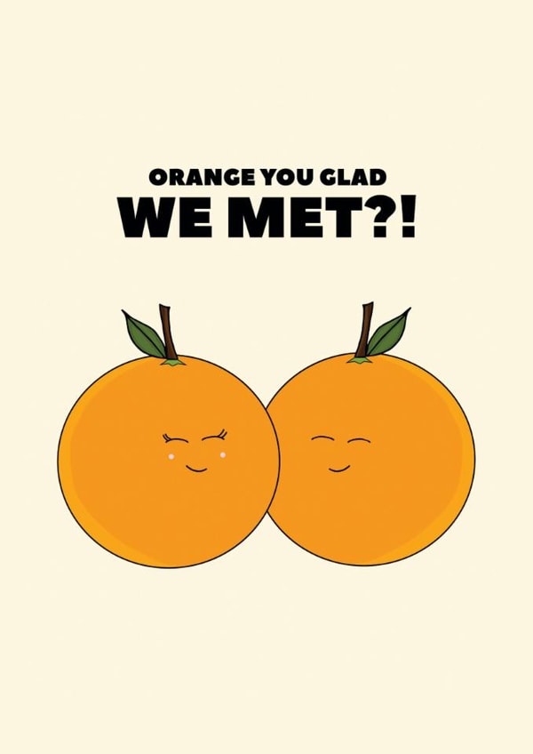 Cute Love & Friendship Card - Orange You Glad We Met? - Pun created by Pearl Ivy