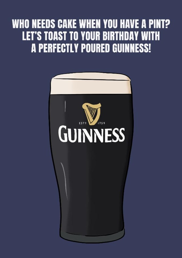 Fun Birthday Card - Who Needs Cake - Pint Of Guinness created by DanAllen20