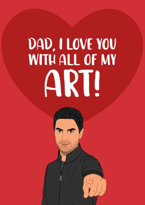 Arsenal Father's Day Card - Mikel Arteta - I Love You With All Of My Art! created by The Cake Thief