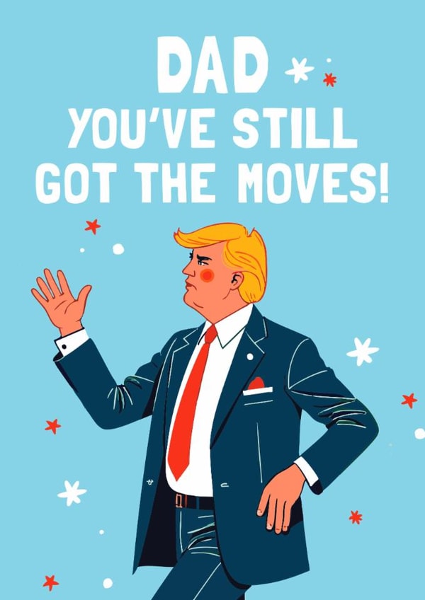 Funny Father's Day Card - Donald Trump - Still Got The Moves created by Mrs Best Paper Co.