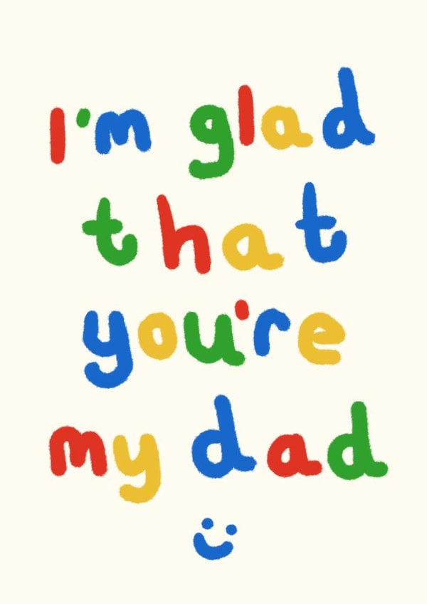 Cute Father's Day/Birthday Card - I’m Glad That You’re My Dad created by Wren & Wilson