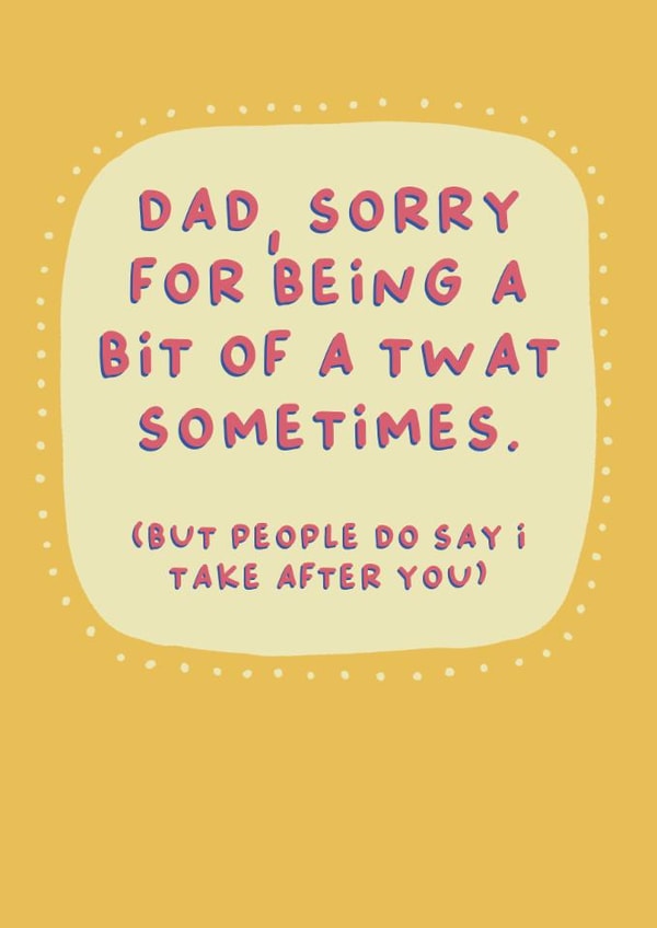 Funny Father's Day Card - Sorry - Take After You created by Sarah Harding