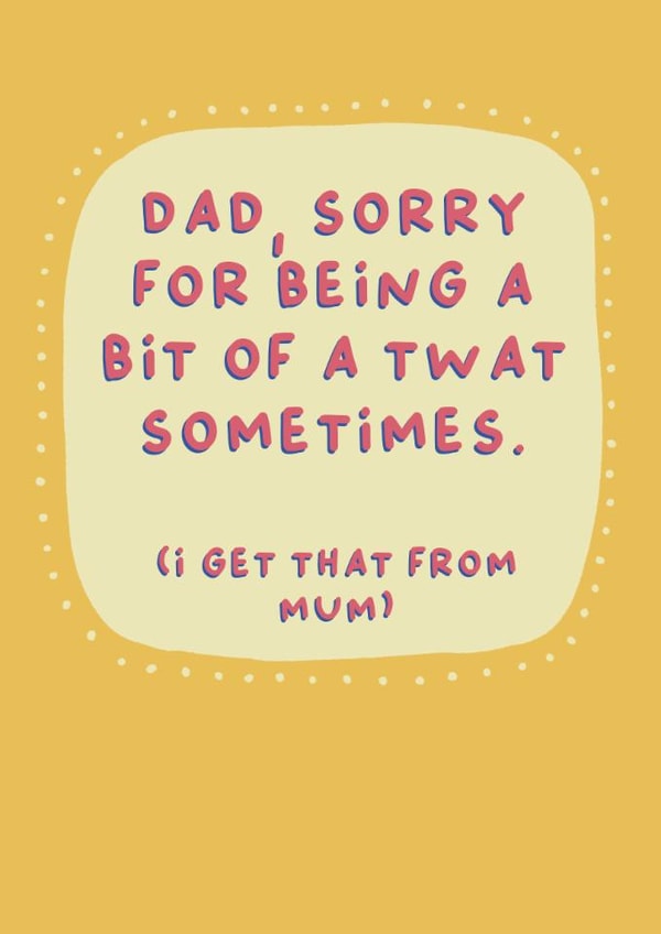 Funny Father's Day Card - Sorry For Being A Twat created by Sarah Harding