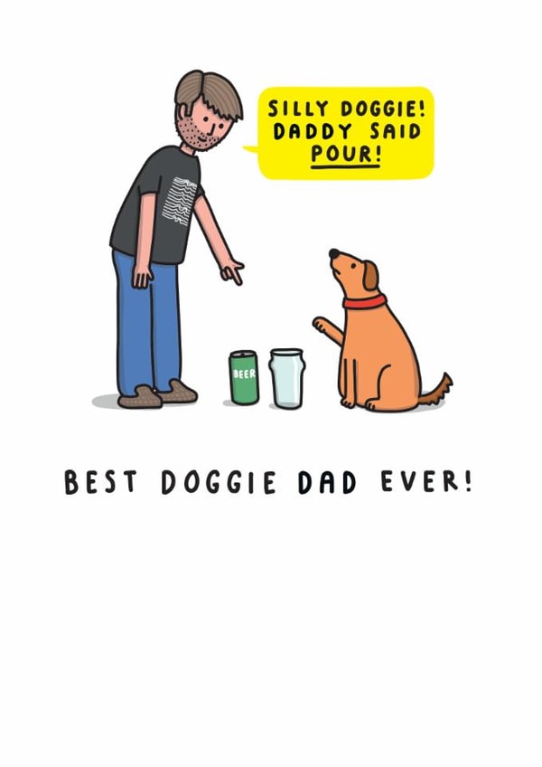 Funny Father's Day or Birthday Card - From The Dog - For Dad - Daddy Said Pour created by mungo and shoddy