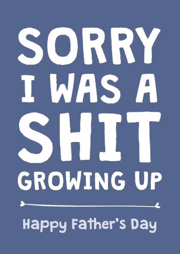 Funny Father's Day Card - Sorry I Was A Shit created by Cookie Design