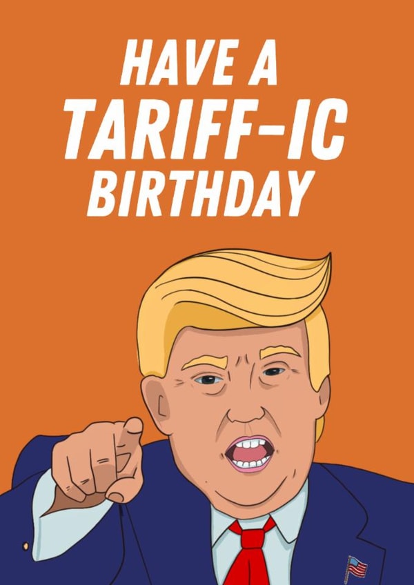Funny Birthday Card - Donald Trump - Tariffic Birthday created by BritWit