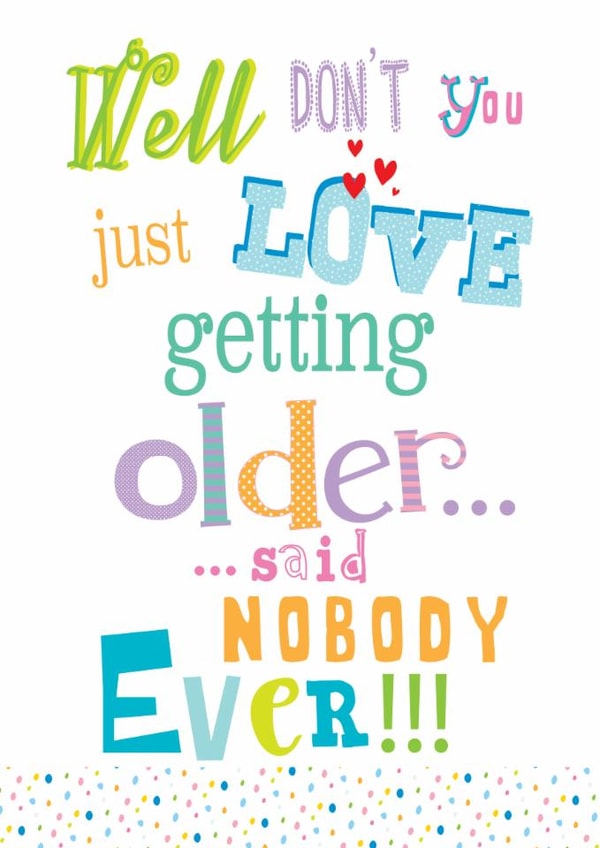 An colourful age related funny card for anyone who is getting a little older. created by IC&G