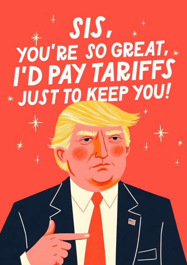 Funny Birthday Card Card - For Sister - Donald Trump - Tariffs created by Mrs Best Paper Co.