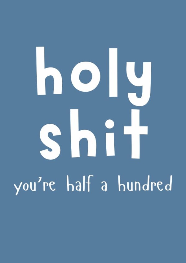 Holy Shit You're Half A Hundred - Funny 50th Birthday Card For Him created by Designs By Andy