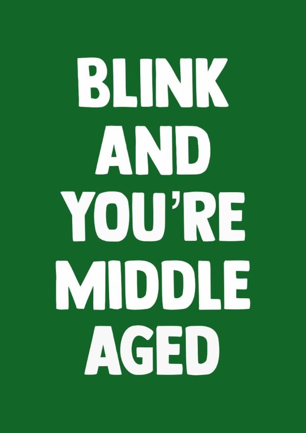 Funny Birthday Card - Middle Aged created by Doublea