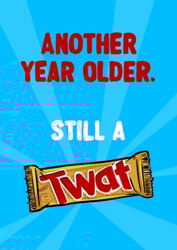 Funny Birthday Card - Twat - Twix created by ZB CREATIVE