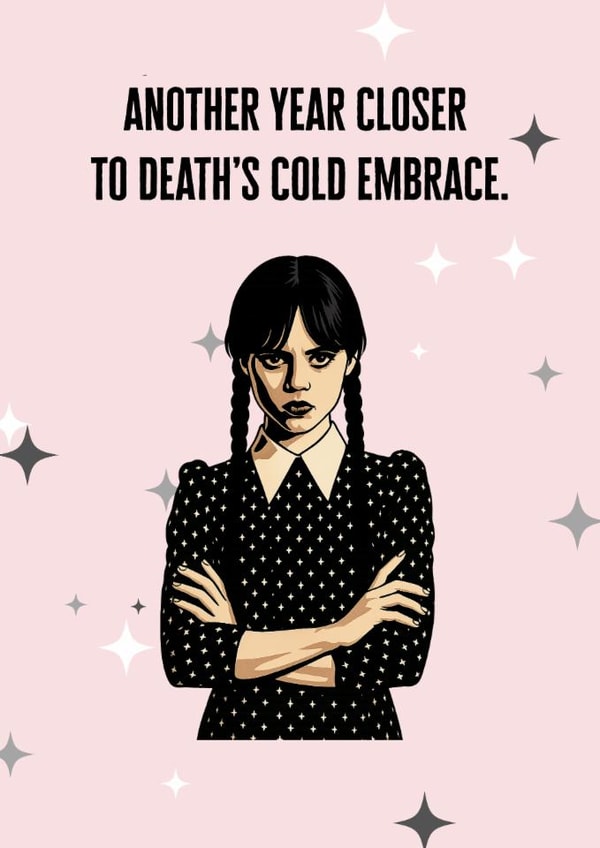 Wednesday Addams Birthday Card - Another Year Closer to Death's Cold Embrace created by #TrueStory Designs