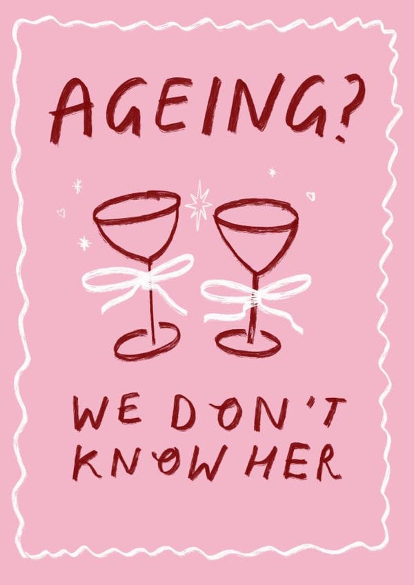 Funny Birthday Card - For Her - Ageing? We Don't Know Her created by Holly Walsh